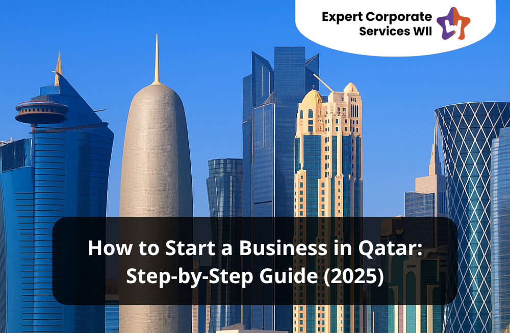 How to Start a Business in Qatar: Step-by-Step Guide (2025)